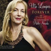 Ute Lemper: Forever - The Love Poems of Pablo Neruda